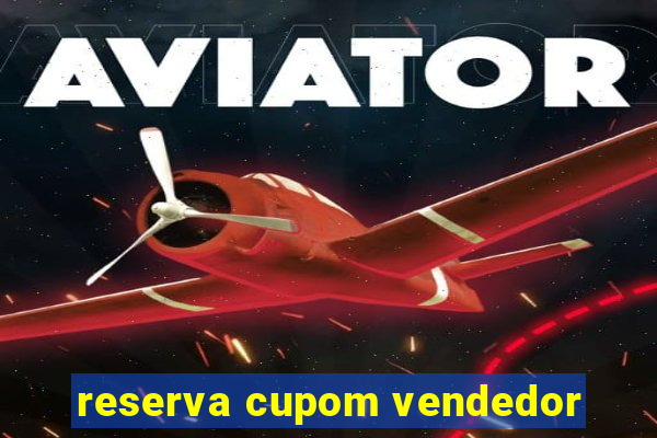 reserva cupom vendedor